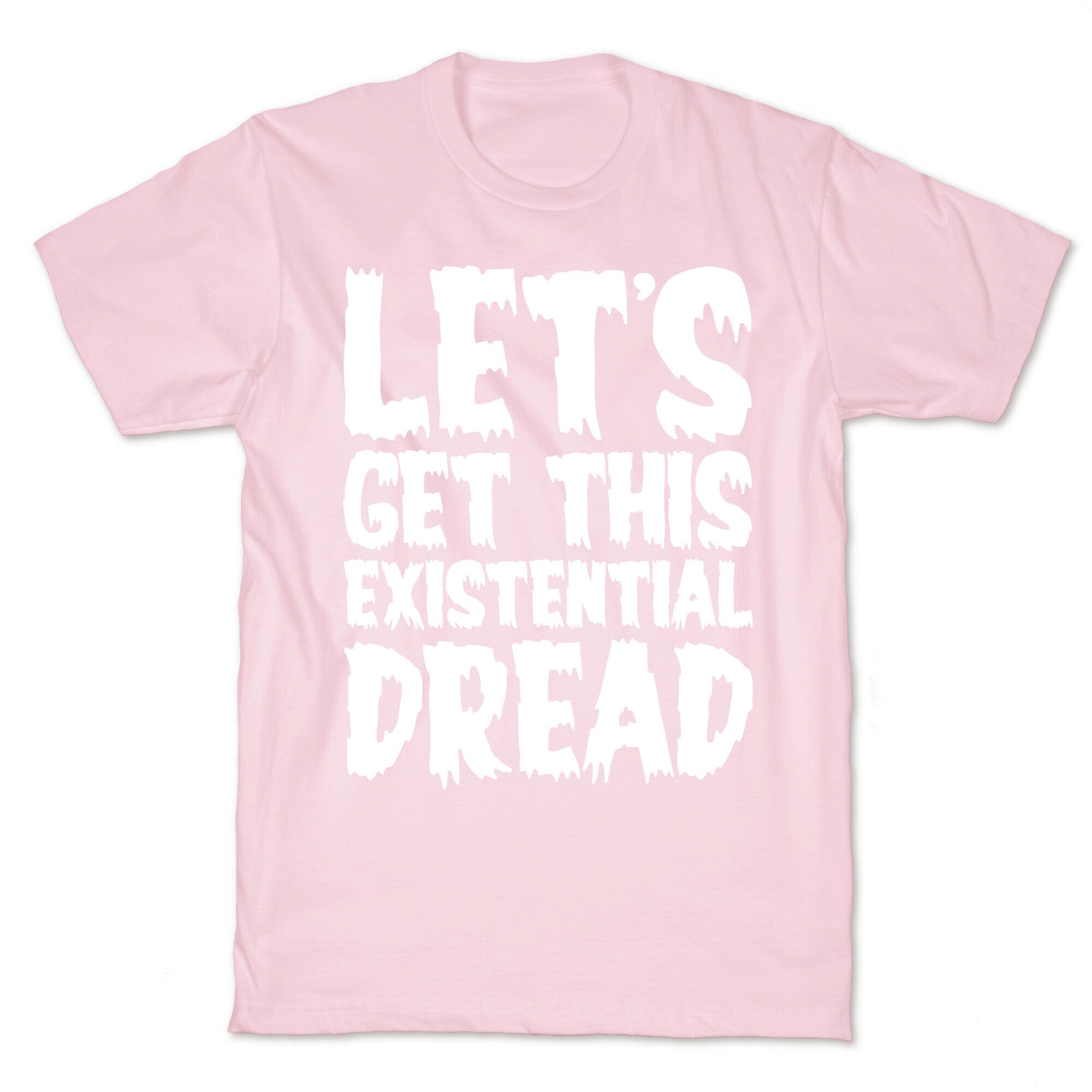 Let's Get This Existential Dread Parody White Print T-Shirt